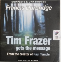 Tim Frazer Gets the Message written by Francis Durbridge performed by Clive Mantle on Audio CD (Unabridged)